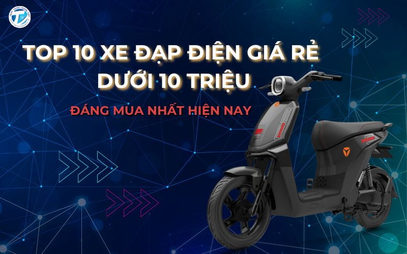 Top 10 Xe Đạp Điện Giá Rẻ Dưới 10 Triệu Đáng Mua Nhất